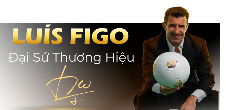 Luís Figo - Đại Sứ Thương Hiệu HitClub
